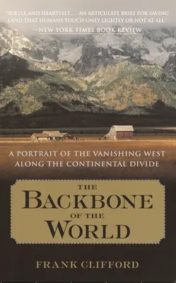 La espina dorsal del mundo: Un retrato del Oeste que desaparece a lo largo de la divisoria continental - The Backbone of the World: A Portrait of the Vanishing West Along the Continental Divide