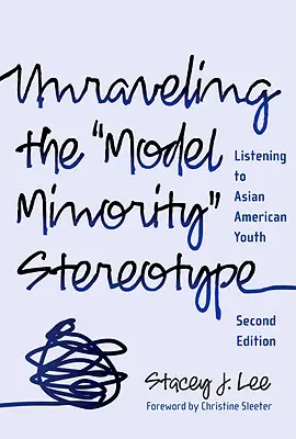 Desentrañar el estereotipo de la minoría modelo: Escuchar a los jóvenes asiático-americanos - Unraveling the Model Minority Stereotype: Listening to Asian American Youth