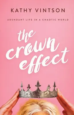 El efecto corona: Vida abundante en un mundo caótico - The Crown Effect: Abundant Life in a Chaotic World