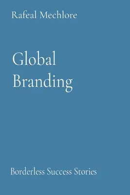 Global Branding: Historias de éxito sin fronteras - Global Branding: Borderless Success Stories