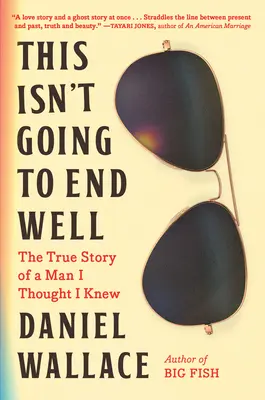 Esto no va a acabar bien: La verdadera historia de un hombre al que creía conocer - This Isn't Going to End Well: The True Story of a Man I Thought I Knew