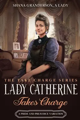 Lady Catherine Takes Charge: Una Variante De Orgullo Y Prejuicio - Lady Catherine Takes Charge: A Pride & Prejudice Variation