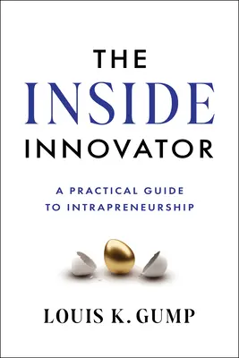 El Innovador Interior: Gua Prctica Del Intraemprendimiento - The Inside Innovator: A Practical Guide to Intrapreneurship
