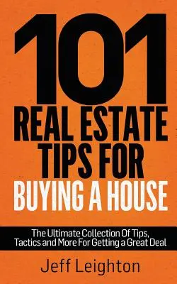 101 consejos inmobiliarios para comprar una casa: La Colección Definitiva de Consejos, Tácticas y Más para Conseguir un Gran Trato - 101 Real Estate Tips for Buying a House: The Ultimate Collection of Tips, Tactics, and More for Getting a Great Deal