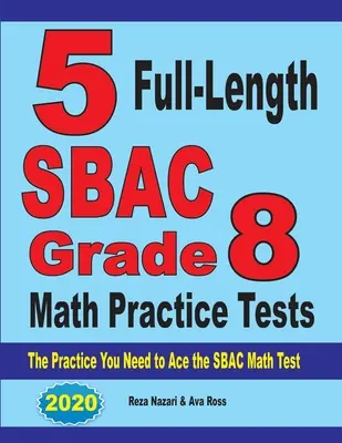 5 exámenes completos de práctica de matemáticas SBAC de 8º grado: La práctica que necesitas para superar el examen de matemáticas SBAC - 5 Full-Length SBAC Grade 8 Math Practice Tests: The Practice You Need to Ace the SBAC Math Test