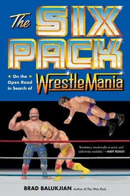 The Six Pack: En la carretera en busca de Wrestlemania - The Six Pack: On the Open Road in Search of Wrestlemania