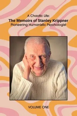 Una vida caótica (Volumen 1): Las memorias de Stanley Krippner, psicólogo humanista pionero - A Chaotic Life (Volume 1): The Memoirs of Stanley Krippner, Pioneering Humanistic Psychologist