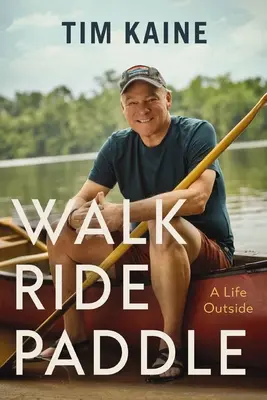 Caminar, montar y remar: Una vida al aire libre - Walk Ride Paddle: A Life Outside