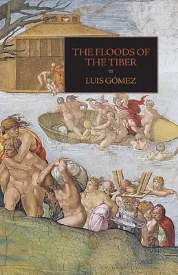 Las inundaciones del Tíber: Con documentos adicionales sobre la inundación del Tíber de 1530 - The Floods of the Tiber: With Additional Documents on the Tiber Flood of 1530