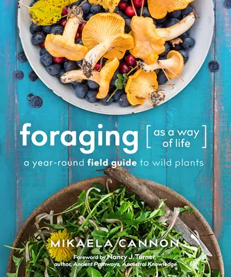 La búsqueda de alimentos como forma de vida: Guía de campo sobre plantas silvestres para todo el año - Foraging as a Way of Life: A Year-Round Field Guide to Wild Plants