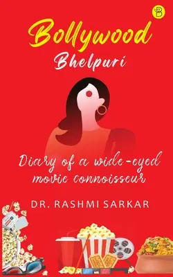 Bollywood Bhelpuri - Diario de un gran conocedor del cine - Bollywood Bhelpuri - Diary of a wide eyed movie connoisseur