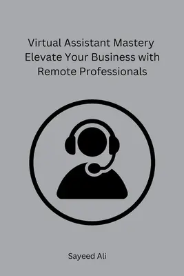 Virtual Assistant Mastery Eleve Su Negocio Con Profesionales Remotos - Virtual Assistant Mastery Elevate Your Business with Remote Professionals