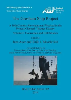 El proyecto del buque Gresham: A 16th-Century Merchantman Wrecked in the Princes Channel, Thames Estuary. Volumen I: Excavación y estudios del casco - The Gresham Ship Project: A 16th-Century Merchantman Wrecked in the Princes Channel, Thames Estuary. Volume I: Excavation and Hull Studies