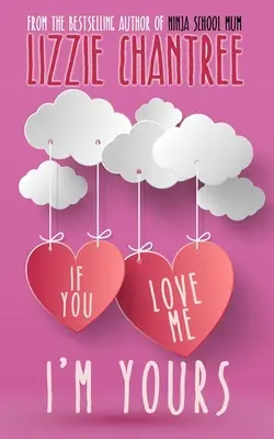 Si me amas, soy tuya Un romance irresistible y edificante sobre la confianza en uno mismo y las segundas oportunidades en el amor - If you love me, I'm yours: An irresistible and uplifting romance about self-belief and second chances at love