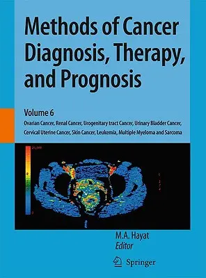 Métodos de diagnóstico, tratamiento y pronóstico del cáncer: Cáncer de ovario, cáncer renal, cáncer del tracto urogenitario, cáncer de la vejiga urinaria, cáncer cervical uterino - Methods of Cancer Diagnosis, Therapy, and Prognosis: Ovarian Cancer, Renal Cancer, Urogenitary Tract Cancer, Urinary Bladder Cancer, Cervical Uterine