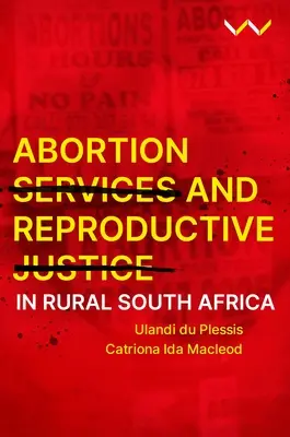 Servicios de aborto y justicia reproductiva en la Sudáfrica rural - Abortion Services and Reproductive Justice in Rural South Africa