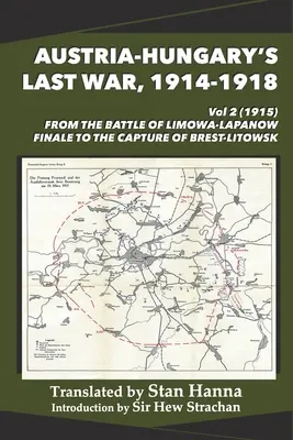 La última guerra de Austria-Hungría, 1914-1918 Vol 2 (1915): De la batalla final de Limanowa-Lapanow a la toma de Brest-Litowsk - Austria-Hungary's Last War, 1914-1918 Vol 2 (1915): From the Battle of Limanowa-Lapanow Finale to the Capture of Brest-Litowsk