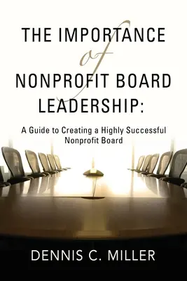 La importancia del liderazgo en las juntas directivas sin ánimo de lucro: Guía para crear una junta directiva de éxito - The Importance of Nonprofit Board Leadership: A Guide to Creating a Highly Successful Nonprofit Board