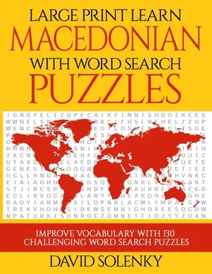 Aprende macedonio con las sopas de letras: Aprenda el vocabulario de la lengua macedonia con sopas de letras fáciles de leer. - Large Print Learn Macedonian with Word Search Puzzles: Learn Macedonian Language Vocabulary with Challenging Easy to Read Word Find Puzzles