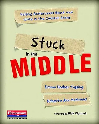 Atascado en el medio: Cómo ayudar a los adolescentes a leer y escribir en las áreas de contenido - Stuck in the Middle: Helping Adolescents Read and Write in the Content Areas