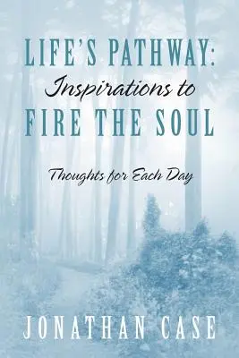 El camino de la vida: Inspiraciones para encender el alma - Pensamientos para cada día - Life's Pathway: Inspirations to Fire the Soul - Thoughts for Each Day