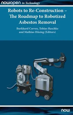 Robots para la reconstrucción: la hoja de ruta hacia la eliminación robotizada del amianto - Robots to Re-Construction - The Roadmap to Robotized Asbestos Removal