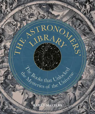 Biblioteca de astrónomos: Los libros que desvelaron los misterios del Universo - Astronomers' Library: The Books That Unlocked the Mysteries of the Universe