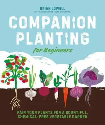 Plantación Acompañante para Principiantes: Combina tus plantas para tener un huerto abundante y sin productos químicos - Companion Planting for Beginners: Pair Your Plants for a Bountiful, Chemical-Free Vegetable Garden