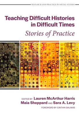 Enseñar historias difíciles en tiempos difíciles: Historias de la práctica - Teaching Difficult Histories in Difficult Times: Stories of Practice