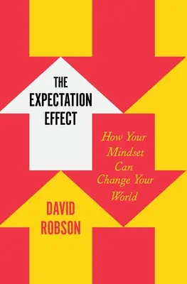 El efecto expectativa: cómo su mentalidad puede cambiar su mundo - The Expectation Effect: How Your Mindset Can Change Your World