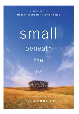 Pequeño bajo el cielo: Unas memorias de la pradera - Small Beneath the Sky: A Prairie Memoir