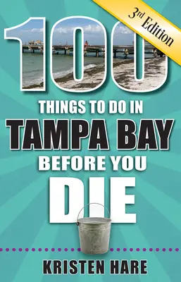 100 cosas que hacer en Tampa Bay antes de morir, 3ª edición - 100 Things to Do in Tampa Bay Before You Die, 3rd Edition
