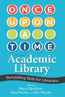 Érase una vez en la biblioteca académica: Habilidades narrativas para bibliotecarios - Once Upon a Time in the Academic Library: Storytelling Skills for Librarians