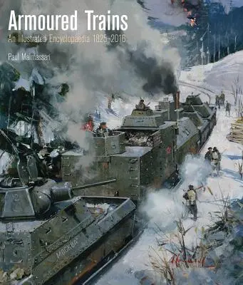 Trenes blindados: Enciclopedia ilustrada 1825-2016 - Armoured Trains: An Illustrated Encyclopedia 1825-2016