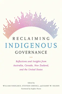 Reclamando la gobernanza indígena: Reflexiones y puntos de vista desde Australia, Canadá, Nueva Zelanda y Estados Unidos - Reclaiming Indigenous Governance: Reflections and Insights from Australia, Canada, New Zealand, and the United States