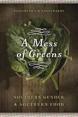 A Mess of Greens: Género sureño y comida sureña - A Mess of Greens: Southern Gender and Southern Food