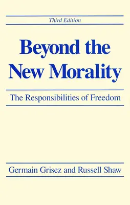 Más allá de la nueva moral: Las responsabilidades de la libertad, tercera edición - Beyond the New Morality: The Responsibilities of Freedom, Third Edition