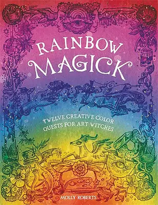 Rainbow Magick: 12 Magickal Color Quests for Art Witches (12 búsquedas mágicas de color para brujas artísticas) - Rainbow Magick: 12 Magickal Color Quests for Art Witches