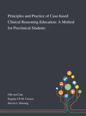 Principios y práctica de la enseñanza del razonamiento clínico basado en casos: Un método para estudiantes preclínicos - Principles and Practice of Case-based Clinical Reasoning Education: A Method for Preclinical Students