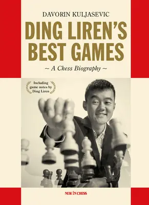 Las mejores partidas de Ding Liren: Biografía ajedrecística de la campeona del mundo - Ding Liren's Best Games: A Chess Biography of the World Champion