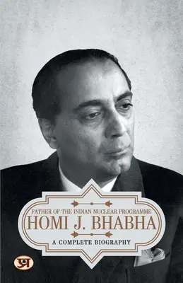 Homi J. Bhabha: una biografía completa - Homi J. Bhabha: A Complete Biography