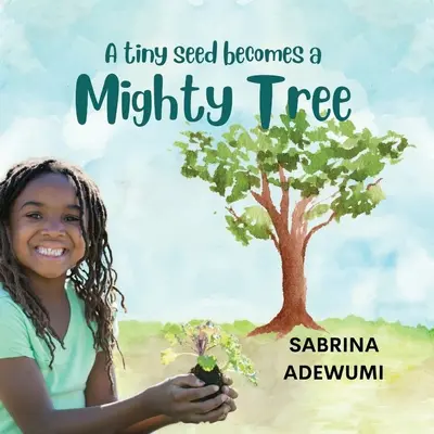 Una pequeña semilla se convierte en un poderoso árbol - A Tiny Seed Becomes a Mighty Tree