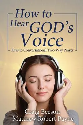 Cómo oír la voz de Dios: Claves para la oración conversacional bidireccional - How to Hear God's Voice: Keys to Conversational Two-Way Prayer