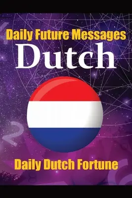 La Fortuna en Palabras Holandesas Aprende el Idioma Holandés a Través de Mensajes Diarios de Futuro Aleatorio: Mensaje Diario de Predicción en Holandés para Principiantes, Intermedios y - Fortune in Dutch Words Learn the Dutch Language through Daily Random Future Messages: Daily Dutch Prediction Message for Beginners, Intermediate, and