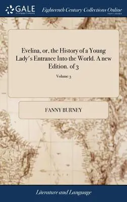 Evelina, or, the History of a Young Lady's Entrance into the World. Una nueva edición. de 3; Volumen 3 - Evelina, or, the History of a Young Lady's Entrance Into the World. A new Edition. of 3; Volume 3