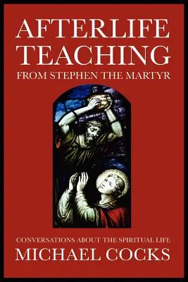 Enseñanzas sobre la vida después de la muerte de Esteban el Mártir - Afterlife Teaching from Stephen the Martyr