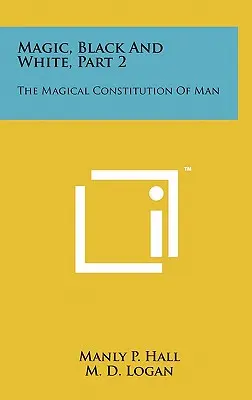 Magia, en blanco y negro, Parte 2: La constitución mágica del hombre - Magic, Black And White, Part 2: The Magical Constitution Of Man