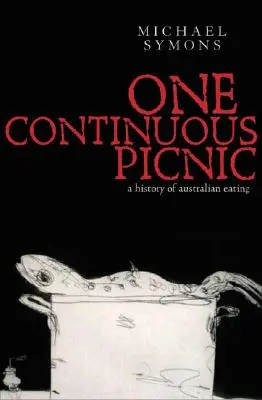 Un picnic continuo: Una historia gastronómica de la comida australiana - One Continuous Picnic: A Gastronomic History of Australian Eating