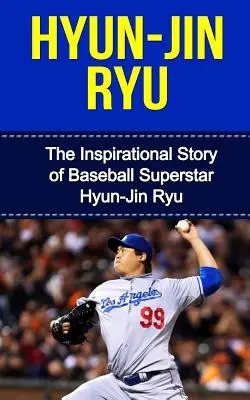 Hyun-Jin Ryu: La inspiradora historia de la superestrella del béisbol Hyun-Jin Ryu - Hyun-Jin Ryu: The Inspirational Story of Baseball Superstar Hyun-Jin Ryu