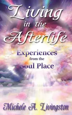 Vivir en el Más Allá - Experiencias desde el Lugar del Alma - Living in the Afterlife - Experiences from the Soul Place